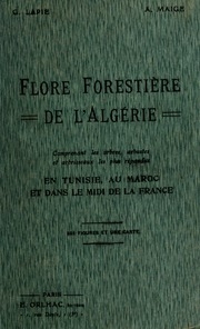 Flore forestière illustrée, comprenant toutes les expèces ligneuses de l'Algérie et les espèces ligneuses les plus répandues en Tunisie, au Maroc et dans le midi de la France; pour la détermination facile, sans l'emploi de mots techniques, de touutes les