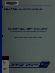 French As A Second Language : Learning/teaching Resources For The Beginning, Intermediate And Advanced Levels (elementary, Junior High, Senior High)