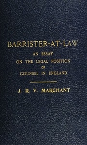Barrister-at-law : An Essay On The Legal Position Of Counsel In England