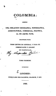 Colombia: siendo una relacion geografica, topografica, agricultural, comercial, politca, &c. de aquel pays, adaptada para todo lector en general, y para el comerciante y colono en particular