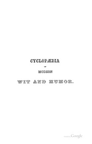 The cyclopædia of wit and humor : containing choice and characteristic selections from the writings of the most eminent humorists of America, Ireland, Scotland, and England ...
