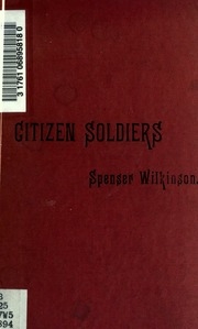 Citizen Soldiers Essays ; Towards The Improvement Of The Volunteer Force