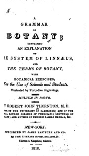A grammar of botany; containing an explanation of the system of Linnæus, and the terms of botany, with botanical exercises, for the use of schools and students ..