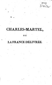 Charles-Martel, ou, La France délivrée, poeme héroique en douze chants;