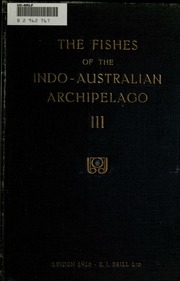 The Fishes Of The Indo-australian Archipelago ..