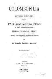 Colombofilia; estudio completo de las palomas mensajeras, su cultivo, educación y aplicaciones telegrafía alada y sport ..