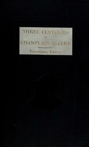 Three Centuries In Champlain Valley, A Collection Of Historical Facts And Incidents; Tercentenary Edition