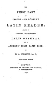 The First Part of Jacobs and Döring's Latin Reader: Adapted to Andrews and Stoddard's Latin ...