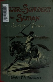 Feuer und Schwert im Sudan; meine Kämpfe mit den Derwischen, meine Gefangenschaft und Flucht, 1879-1895. Deutsche Originalausg