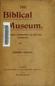 The Biblical Museum: A Collection Of Notes, Explanatory, Homiletic, And Illustrative, On The Holy Scriptures, Especially Designed For The Use Of Ministers, Bible Students, And Sunday-school Teachers