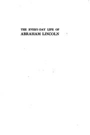 The Every-day Life Of Abraham Lincoln; A Narrative And Descriptive Biography With Pen-pictures And Personal Recollections By Those Who Knew Him