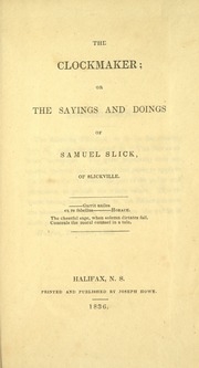The Clockmaker; Or, The Sayings And Doings Of Samuel Slick, Of Slickville