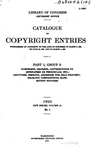 Catalogue Of Copyright Entries. Part 1, Group 2: Pamphlets, Leaflets, Contributions To Newspapers Or Periodicals, Etc.; Lectures, Sermons, Addresses For Oral Delivery; Dramatic Compositions; Maps; Motion Pictures
