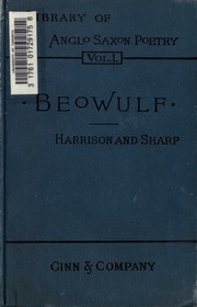Beówulf, an Anglo-Saxon poem. The fight at Finnsburh, a fragment. With text and glossary on the basis of M. Heyne. Edited, corr., and enl. by James A. Harrison and Robert Sharp