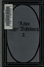 Die Reden Kaiser Wilhelms 2. In Den Jahren 1888-1912. Gesammelt Und Hrsg. Von Johs. Penzler