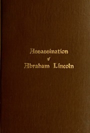 The Assassination Of Abraham Lincoln : Flight, Pursuit, Capture, And Punishment Of The Conspirators