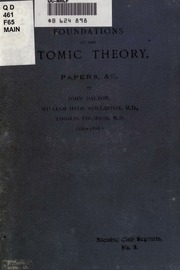 Foundations Of The Atomic Theory: Comprising Papers And Extracts By John Dalton, William Hyde Wollaston, M. D., And Thomas Thomson, M. D. (1802-1808)