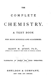 The Complete Chemistry. A Text Book For High Schools And Academies