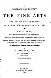 A Biographical History Of The Fine Arts, Being Memoirs Of The Lives And Works Of Eminent Painters, Engravers, Sculptors And Architects, From The Earliest Ages To The Present Time : Alphabetically Arranged, And Condensed From The Best Authorities. Includin