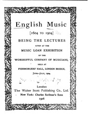 English Music : Being The Lectures Given At The Music Loan Exhibition Of The Worshipful Company Of Musicians, Held At Fishmongers' Hall, London Bridge, June-july, 1904