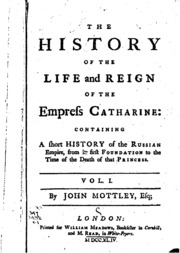 The History Of The Life And Reign Of The Empress Catharine: Containing A Short History Of The Russian Empire, From Its First Foundation To The Time Of The Death Of That Princess ..