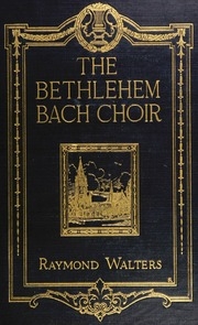 The Bethlehem Bach Choir : An Historical And Interpretative Sketch