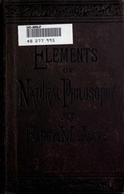 Elements Of Natural Philosophy : A Text-book For High Schools And Academies