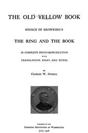 The Old Yellow Book; Source Of Browning's The Ring And The Book In Complete Photo-reproduction With Translation, Essay, And Notes