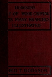 Easy Lessons In The Art Of Practical Wood Carving : Suited To The Wants Of Carpenters, Joiners, Amateurs And Professional Wood Carvers ; Being A Practical Manual And Guide To All Kinds Of Wood Carving ... Together With An Essay On The Principles Of Design