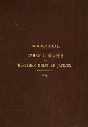 Biographical Sketches Of Lyman C. Draper And Mortimer Melville Jackson