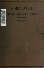 Aristotle On His Predecessors, Being The First Book Of His Metaphysics