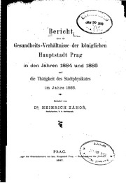 Bericht über die Gesundheits-Verhältnisse der königlichen Hauptstadt Prag in den Jahren 1884 und 1885 und die Thätigkeit des Stadtphysikates im Jahre 1885