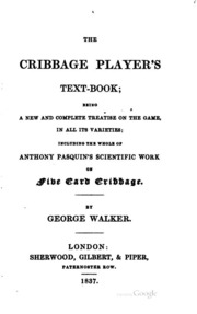 The Cribbage Player's Text-book;: Being A New And Complete Treatise On The ...
