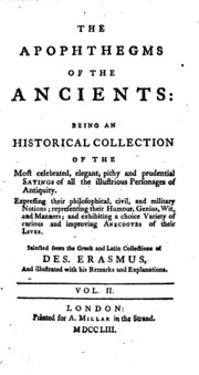 The Apophthegms Of The Ancients: Being An Historical Collection Of The Most Celebrated, Elegant, Pithy And Prudential Sayings Of All The Illustrious Personages Of Antiquity