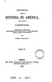 Estudios sobre la historia de America, sus ruinas y antigüedades, comparadas con lo más notable que se conoce del otro continente en los tiempos mas remotos y sobre el orígen de sus habitantes