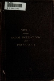 An Elementary Text-book Of Biology, Comprising Vegetable And Animal Morphology And Physiology