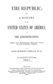 The Republic, Or, A History Of The United States Of America In The Administrations : From The Monarchic Colonial Days To The Present Times