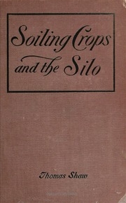 Soiling Crops And The Silo; How To Cultivate And Harvest The Crops; How To Build And Fill The Silo; And How To Use Silage