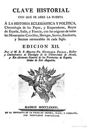 Clave historial con que se abre la puerta à la historia eclesiástica y política, chronología de los papas, y emperadores, reyes de España, Italia, y Francia, con los origenes de todas las monarquías: concilios, hereges, santos, escritores, y sucesos memor