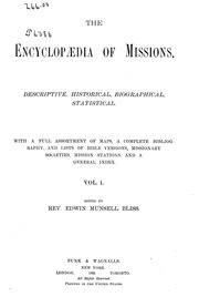 The Encyclopædia of missions. Descriptive, historical, biographical, statistical. With a full assortment of maps, a complete bibliography, and lists of Bible versions ..
