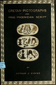 Cretan Pictographs And Prae-phoenician Script. With An Account Of A Sepulchral Deposit At Hagios Onuphrios Near Phaestos In Its Relation Primitive Cretan And Aegean Culture