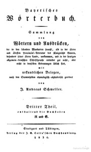Bayerisches Wörterbuch : Sammlung von Wörtern und Ausdrücken, die in den lebenden Mundart sowohl, als in der ältern und ältesten Provincial-Litteratur des Königreichs Bayern, besonders seiner ältern Lande, vorkommen, und in der heutigen allgemein-d