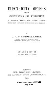 Electricity Meters: Their Construction And Management. A Practical Manual For Central Station Engineers, Distribution Engineers, And Students