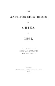 The Anti-foreign Riots In China In 1891: With An Appendix.