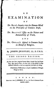 An Examination Of Dr. Reid's Inquiry Into The Human Mind On The Principles Of Common Sense ; Dr. Beattie's Essay On The Nature And Immutability Of Truth, And Dr. Oswald's Appeal To Common Sense In Behalf Of Religion