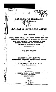 A handbook for travellers in central & northern Japan Being a guide to Tōkiō, Kiōto, Ōzaka and other cities; the most interesting parts of the main island between Kōbe and Awomori, with ascents of the principal mountains, and descriptions of temples,