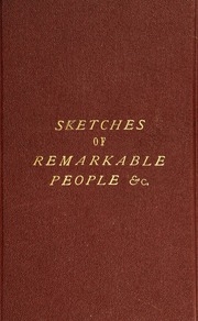 Biographical Sketches Of Remarkable People : Chiefly From Personal Recollection. --