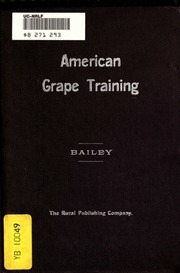 American Grape Training. An Account Of The Leading Forms Now In Use Of Training The American Grapes