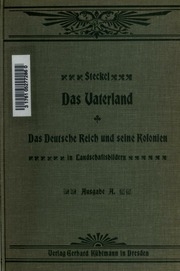 Das Vaterland; das Deutsche Reich und seine Kolonien in Landschaftsbildern. Bearb. von E. Steckel. Ausgabe A für Schule und Haus