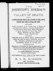 The Johnstown Horror!!! Or, Valley Of Death : Being A Complete And Thrilling Account Of The Awful Floods And Their Appalling Ruin : Containing Graphic Descriptions Of The Terrible Rush Of Waters; The Great Destruction Of Houses, Factories, Chu
